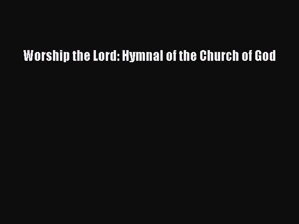 Download Worship the Lord: Hymnal of the Church of God PDF Online