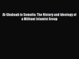 Download Al-Shabaab in Somalia: The History and Ideology of a Militant Islamist Group Ebook