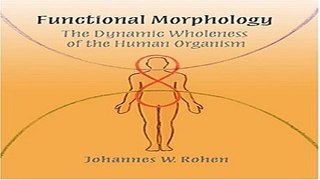 Download Functional Morphology  The Dynamic Wholeness of the Human Organism