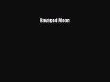 Read Ravaged Moon Ebook Free