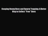 [PDF] Keeping Honey Bees and Swarm Trapping: A Better Way to Collect Free Bees [Read] Online