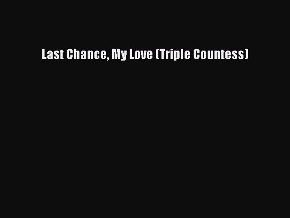 Read Last Chance My Love (Triple Countess) Ebook Online
