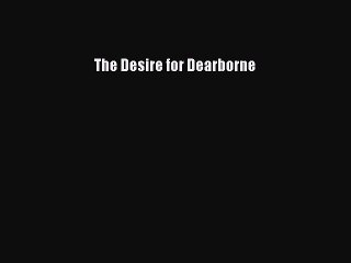 Read The Desire for Dearborne Ebook Free