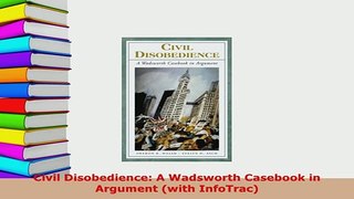 Download  Civil Disobedience A Wadsworth Casebook in Argument with InfoTrac Free Books