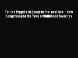 [PDF] Totline Piggyback Songs in Praise of God ~ New Songs Sung to the Tune of Childhood Favorites