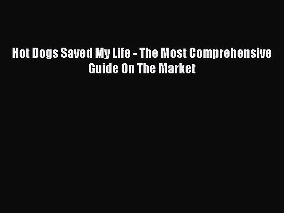 [PDF] Hot Dogs Saved My Life - The Most Comprehensive Guide On The Market [Download] Online
