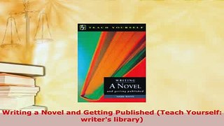 Download  Writing a Novel and Getting Published Teach Yourself writers library Download Online
