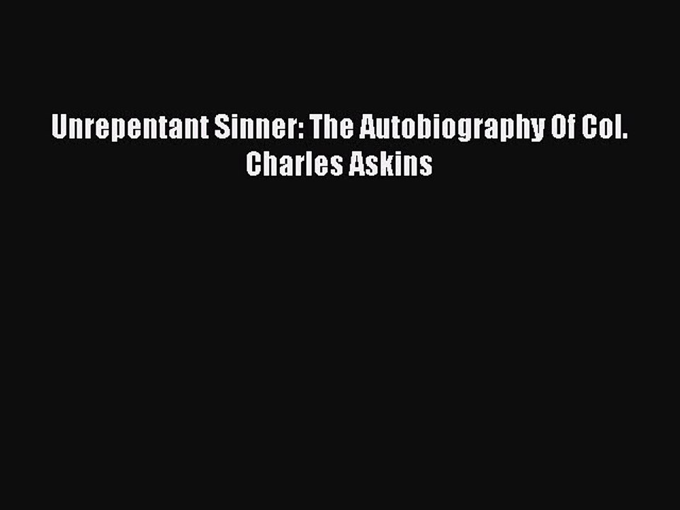 Read Unrepentant Sinner: The Autobiography Of Col. Charles Askins Ebook Free