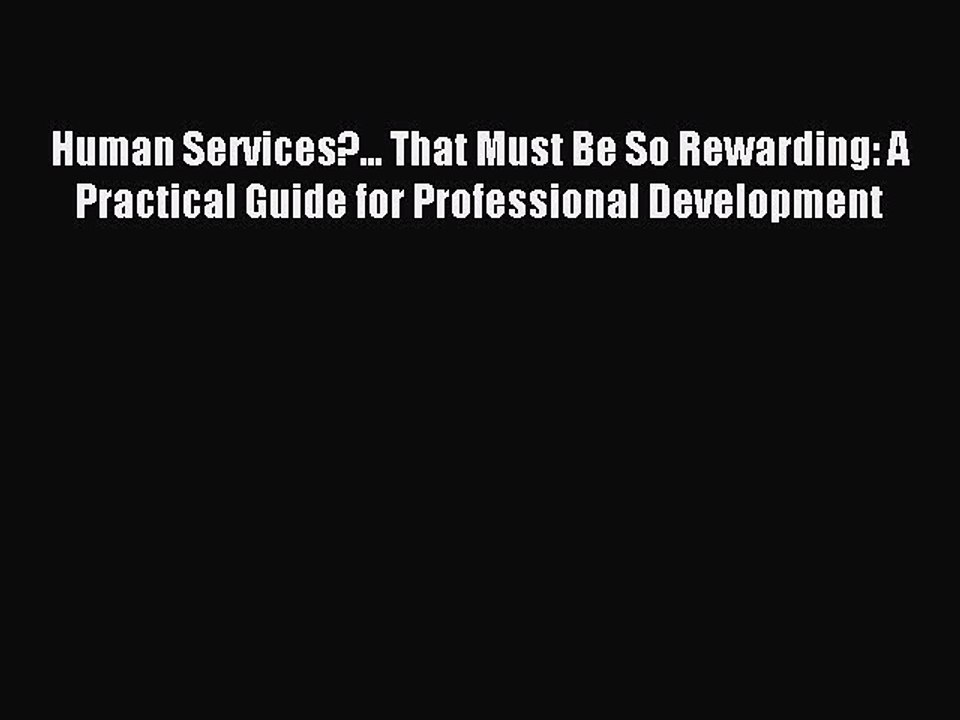 Read Human Services?... That Must Be So Rewarding: A Practical Guide for Professional Development