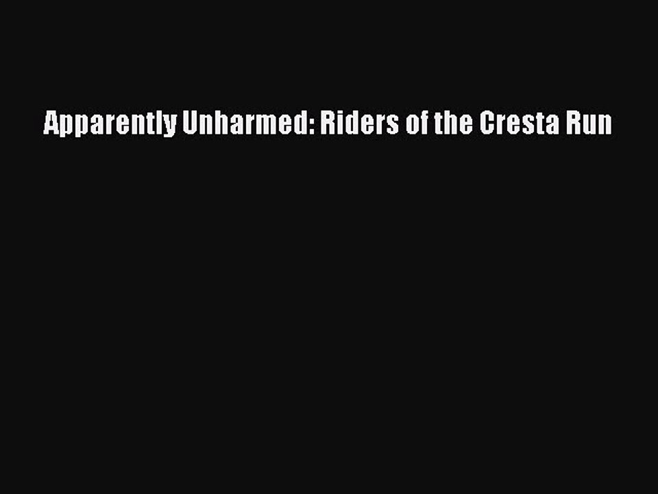 Read Apparently Unharmed: Riders of the Cresta Run Ebook Online