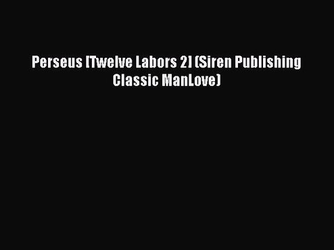 Read Perseus [Twelve Labors 2] (Siren Publishing Classic ManLove) Ebook Free