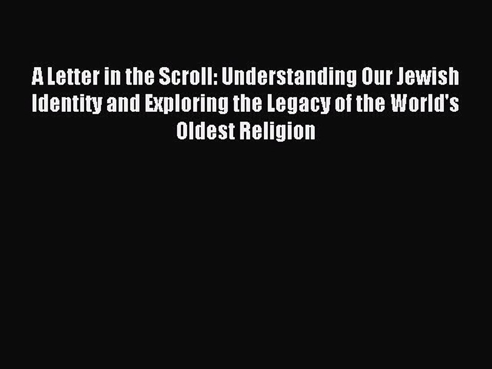 Read A Letter in the Scroll: Understanding Our Jewish Identity and Exploring the Legacy of