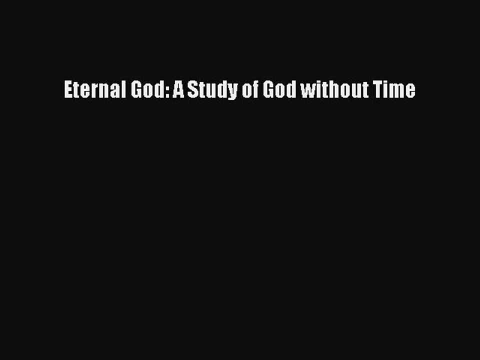 Read Eternal God: A Study of God without Time Ebook Free