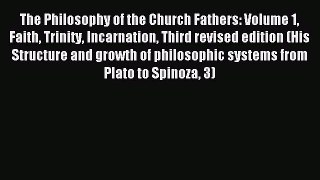 Download The Philosophy of the Church Fathers: Volume 1 Faith Trinity Incarnation Third revised