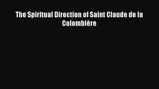 Read The Spiritual Direction of Saint Claude de la Colombière Ebook Free