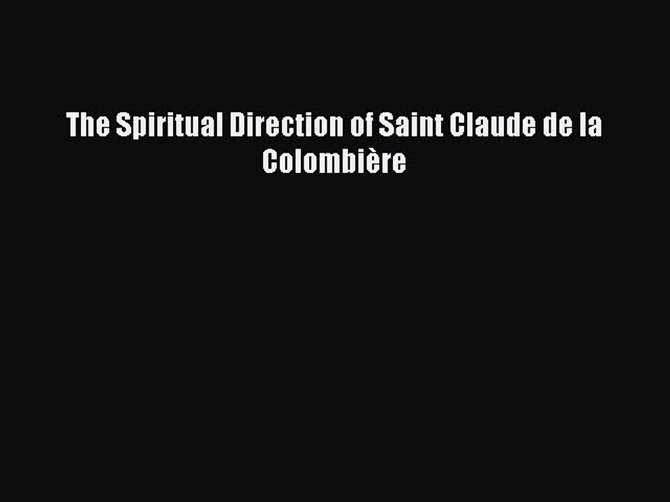 Read The Spiritual Direction of Saint Claude de la Colombière Ebook Free