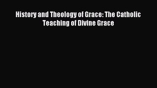 Download History and Theology of Grace: The Catholic Teaching of Divine Grace PDF Free