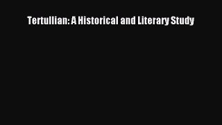 Read Tertullian: A Historical and Literary Study PDF Free