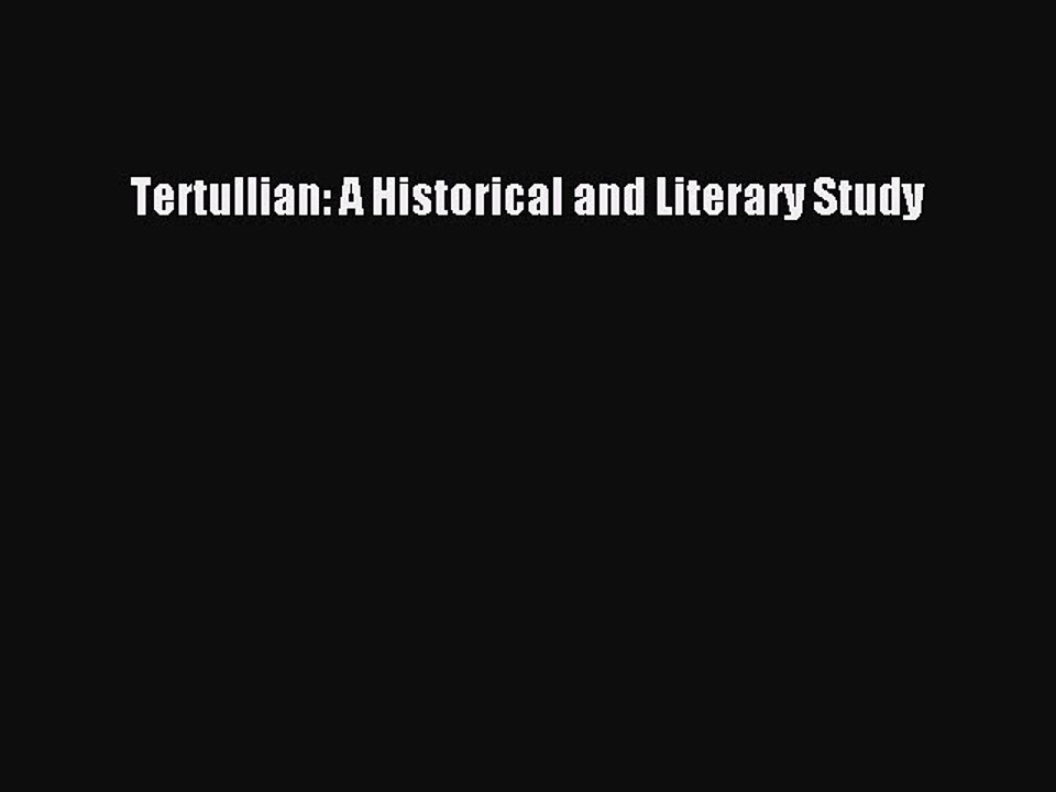 Read Tertullian: A Historical and Literary Study PDF Free