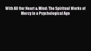 Read With All Our Heart & Mind: The Spiritual Works of Mercy in a Psychological Age Ebook Free