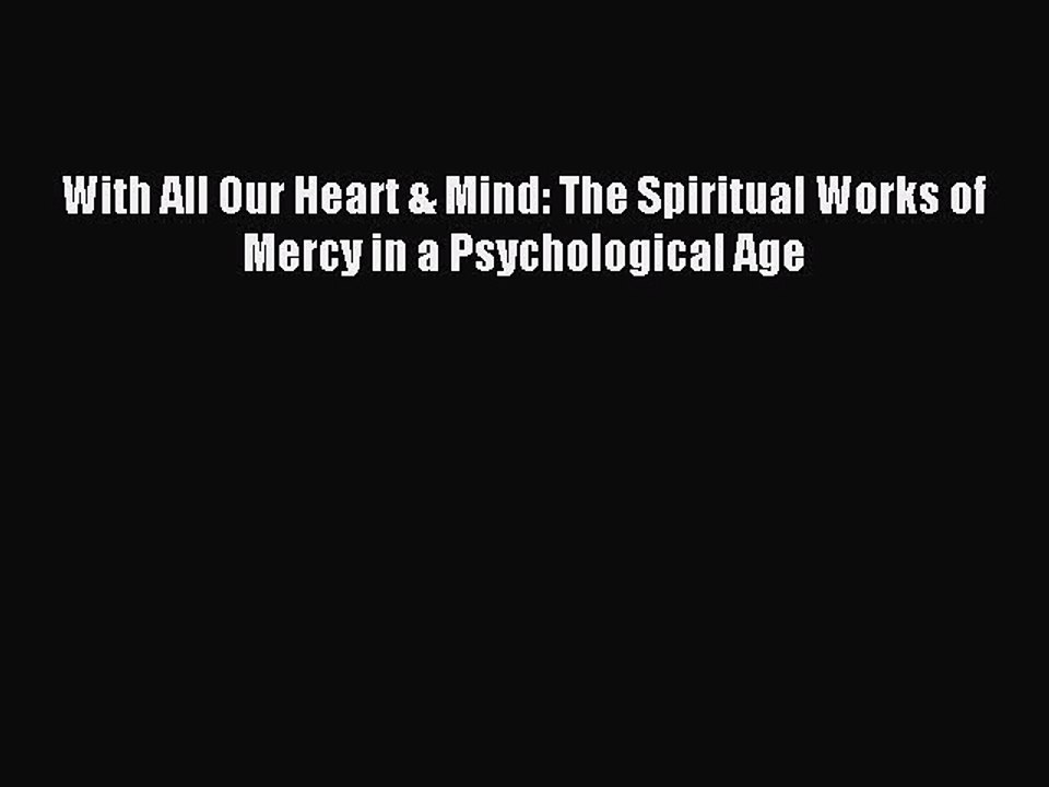 Read With All Our Heart & Mind: The Spiritual Works of Mercy in a Psychological Age Ebook Free