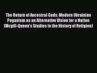 Read The Return of Ancestral Gods: Modern Ukrainian Paganism as an Alternative Vision for a