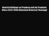 Download Heinrich Bullinger on Prophecy and the Prophetic Office (1523-1538) (Reformed Historical