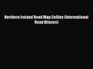 Download Northern Ireland Road Map Collins (International Road Atlases) PDF Free