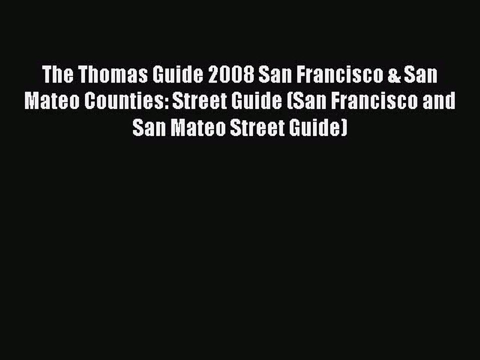 Read The Thomas Guide 2008 San Francisco & San Mateo Counties: Street Guide (San Francisco