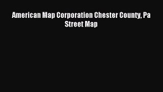Read American Map Corporation Chester County Pa Street Map Ebook Free