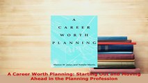 PDF  A Career Worth Planning Starting Out and Moving Ahead in the Planning Profession Free Books