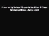 Download Protected by Wolves [Shape-Shifter Clinic 4] (Siren Publishing Menage Everlasting)
