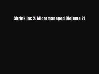 Read Shrink Inc 2: Micromanaged (Volume 2) Ebook Free