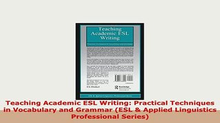 Download  Teaching Academic ESL Writing Practical Techniques in Vocabulary and Grammar ESL  Read Full Ebook