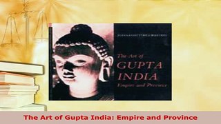 PDF  The Art of Gupta India Empire and Province Download Online