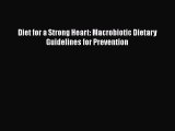 Read Diet for a Strong Heart: Macrobiotic Dietary Guidelines for Prevention Ebook Free