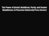 Read The Power of Denial: Buddhism Purity and Gender (Buddhisms: A Princeton University Press