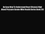 Read An Easy Way To Understand Heart DIsease High Blood Pressure Stroke (Mini Health Series