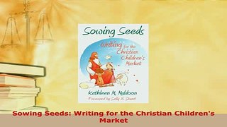 Download  Sowing Seeds Writing for the Christian Childrens Market Read Online