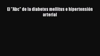 Read El Abc de la diabetes mellitus e hipertensión arterial Ebook Free