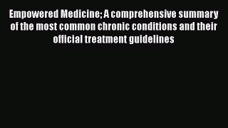 Read Empowered Medicine A comprehensive summary of the most common chronic conditions and their