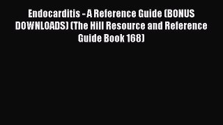 Read Endocarditis - A Reference Guide (BONUS DOWNLOADS) (The Hill Resource and Reference Guide
