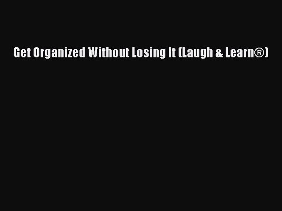 Download Get Organized Without Losing It (Laugh & Learn®)  Read Online