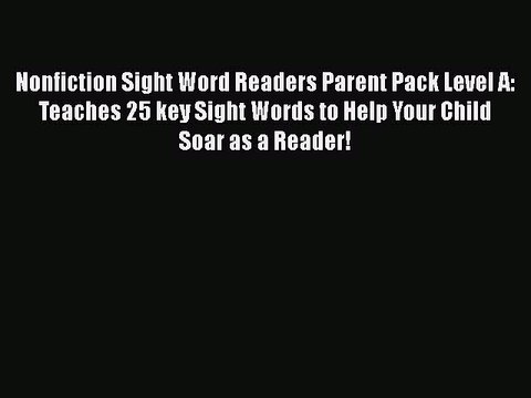 PDF Nonfiction Sight Word Readers Parent Pack Level A: Teaches 25 key Sight Words to Help Your