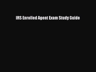 Read IRS Enrolled Agent Exam Study Guide Ebook Free