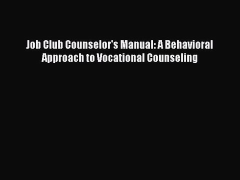 Read Job Club Counselor's Manual: A Behavioral Approach to Vocational Counseling Ebook Free