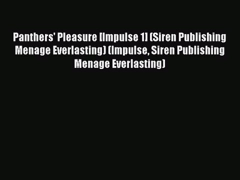 Read Panthers' Pleasure [Impulse 1] (Siren Publishing Menage Everlasting) (Impulse Siren Publishing