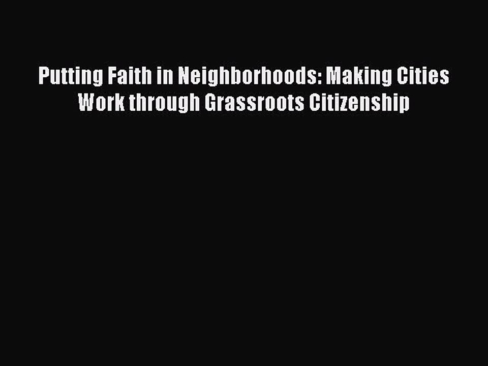Read Putting Faith in Neighborhoods: Making Cities Work through Grassroots Citizenship Ebook