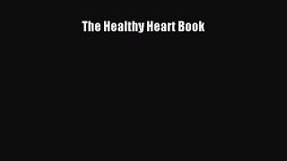 Read The Healthy Heart Book Ebook Free
