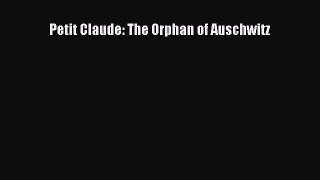 Download Petit Claude: The Orphan of Auschwitz  Read Online